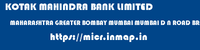 KOTAK MAHINDRA BANK LIMITED  MAHARASHTRA GREATER BOMBAY MUMBAI MUMBAI D N ROAD BRANCH  micr code